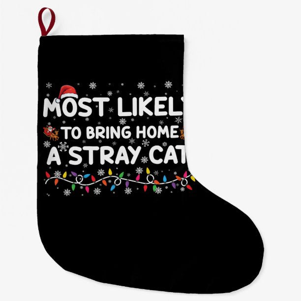 Most Likely To Bring Home A Stray Cat Christmas Large Christmas Stocking