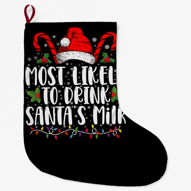 Most Likely To Drink Santa's Milk Funny Christmas Large Christmas Stocking