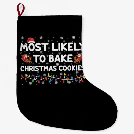 Most Likely To Bake Christmas Cookies Xmas Baker Large Christmas Stocking