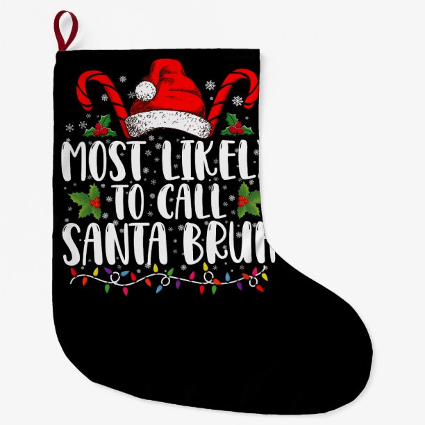 Most Likely To Call Santa Bruh Funny Christmas Large Christmas Stocking
