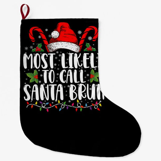 Most Likely To Call Santa Bruh Funny Christmas Large Christmas Stocking