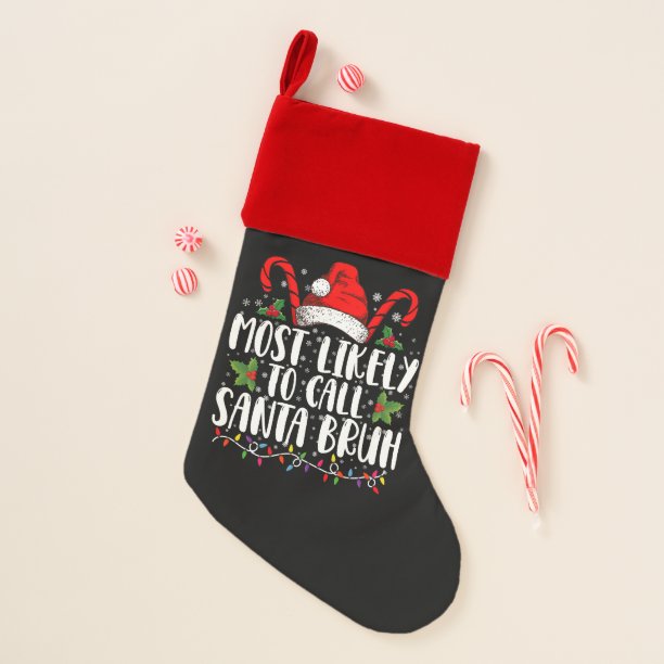 Most Likely To Call Santa Bruh Funny Christmas Stocking