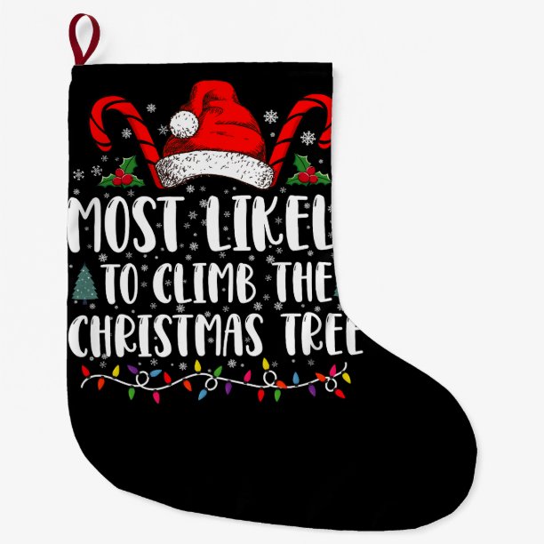 Most Likely To Climb The Xmas Tree Christmas Large Christmas Stocking