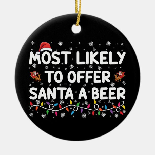 Most Likely To Offer Santa A Beer Christmas Lights Ceramic Ornament