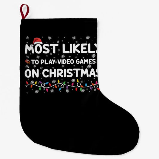 Most Likely To Play Video Games On Christmas Gamer Large Christmas Stocking