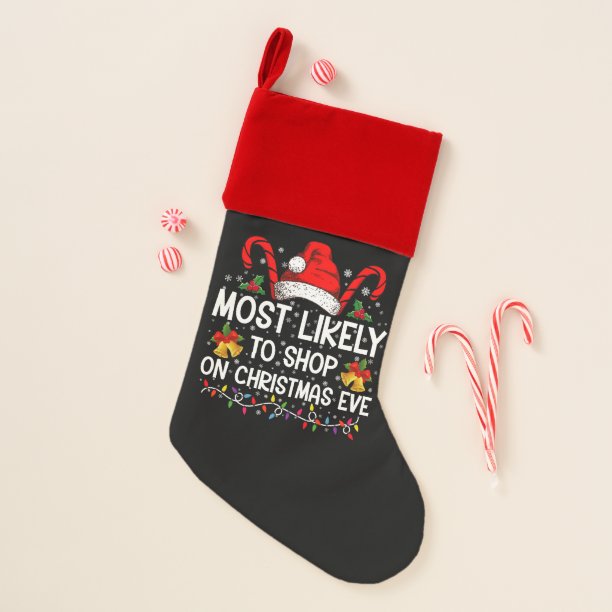 Most Likely To Shop On Christmas Eve Christmas Stocking
